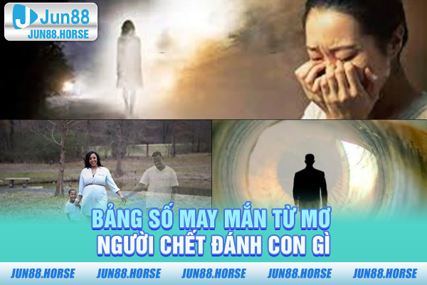 Bảng số may mắn từ mơ người chết đánh con gì