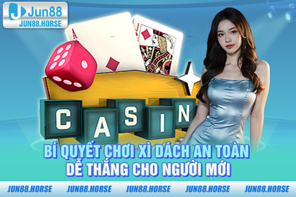 Bí quyết chơi xì dách an toàn dễ thắng cho người mới