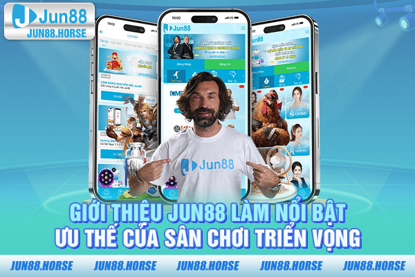 Giới thiệu JUN88 làm nổi bật ưu thế của sân chơi triển vọng