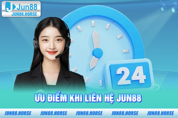 Ưu điểm khi liên hệ JUN88